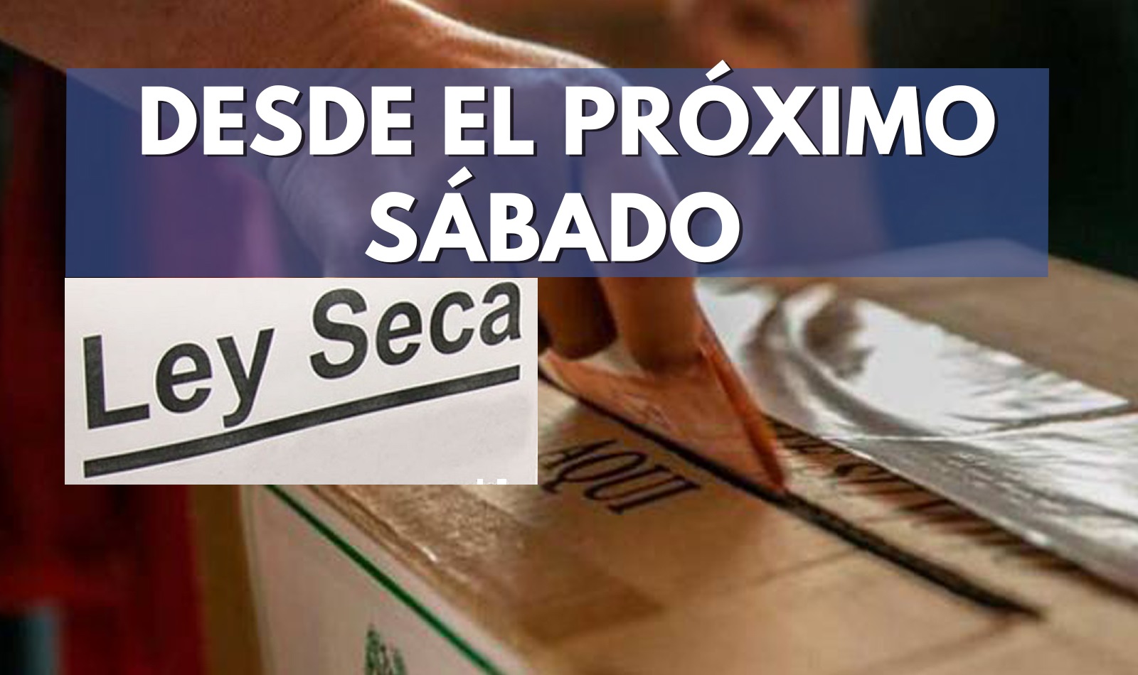 Ley seca inicia desde el sábado a las 6:00 de la tarde y termina el lunes 28 de mayo a las 6:00 de la mañana