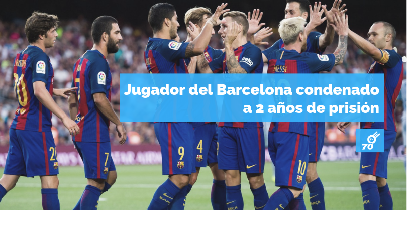 Jugador del Barcelona condenado  a 2 años de prisión 