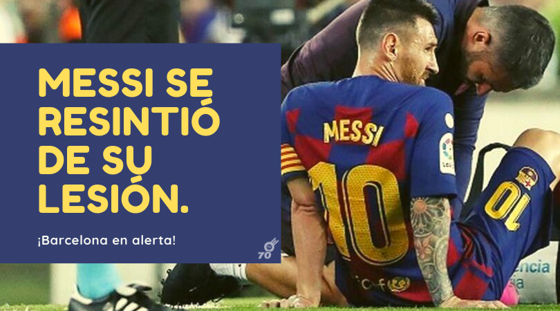 Barcelona en Alerta, Messi se resintió de su lesión