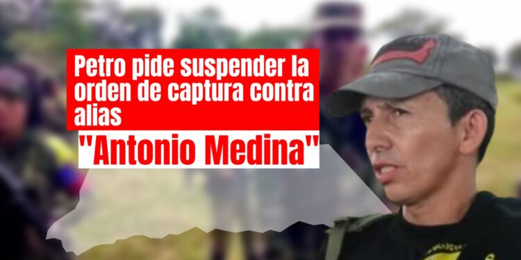 Petro pide suspender orden de captura contra alias ‘Antonio Medina’