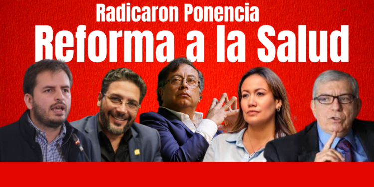 ¡A última hora! Radicaron ponencia para la Reforma a la Salud