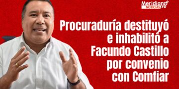 Procuraduría destituyó e inhabilitó a Facundo Castillo por convenio con Comfiar