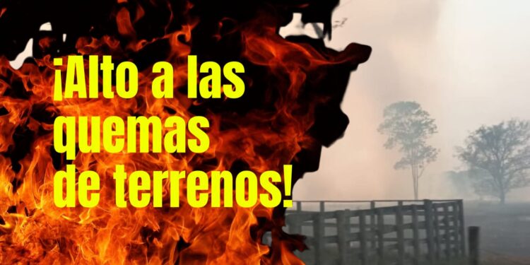 ¡Alto a las quemas de terrenos! Cuidemos nuestro planeta y protejamos nuestros suelos