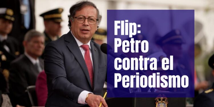 FLIP advierte que el Presidente Petro ataca constantemente al periodismo y que alienta su «criminalización»